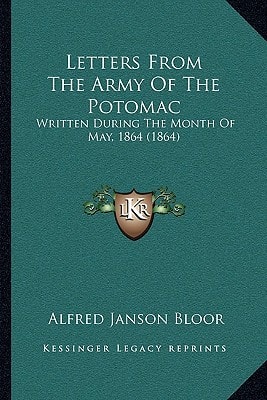 Letters From The Army Of The Potomac: Written During The Month Of May, 1864 (1864)