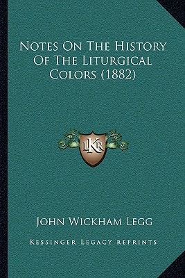 Notes On The History Of The Liturgical Colors (1882)