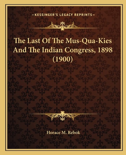 The Last Of The Mus-Qua-Kies And The Indian Congress, 1898 (1900)