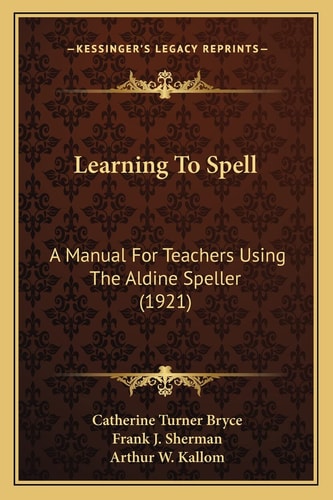 Learning To Spell: A Manual For Teachers Using The Aldine Speller (1921)
