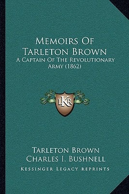 Memoirs Of Tarleton Brown: A Captain Of The Revolutionary Army (1862)
