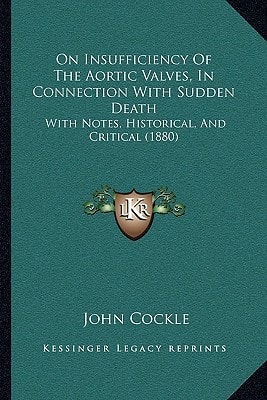 On Insufficiency Of The Aortic Valves, In Connection With Sudden Death: With Notes, Historical, And Critical (1880)
