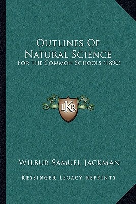 Outlines Of Natural Science: For The Common Schools (1890)
