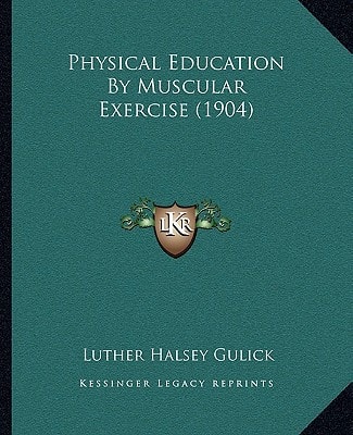 Physical Education By Muscular Exercise (1904)