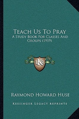 Teach Us To Pray: A Study Book For Classes And Groups (1919)