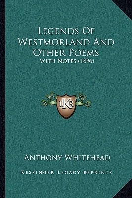 Legends Of Westmorland And Other Poems: With Notes (1896)