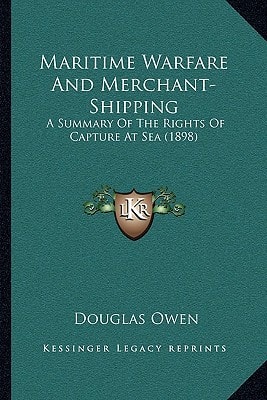 Maritime Warfare And Merchant-Shipping: A Summary Of The Rights Of Capture At Sea (1898)