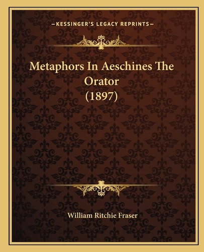 Metaphors In Aeschines The Orator (1897)