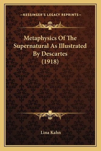 Metaphysics Of The Supernatural As Illustrated By Descartes (1918)