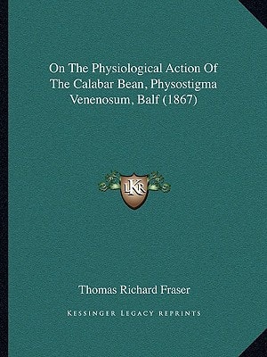 On The Physiological Action Of The Calabar Bean, Physostigma Venenosum, Balf (1867)