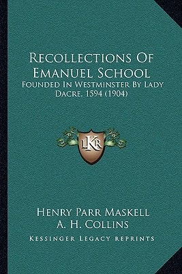 Recollections Of Emanuel School: Founded In Westminster By Lady Dacre, 1594 (1904)