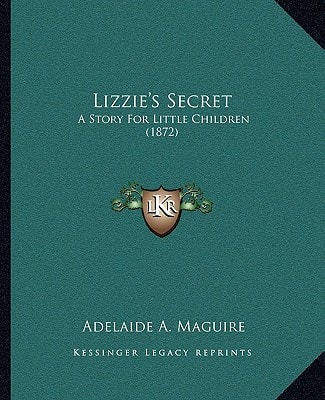 Lizzie's Secret: A Story For Little Children (1872)