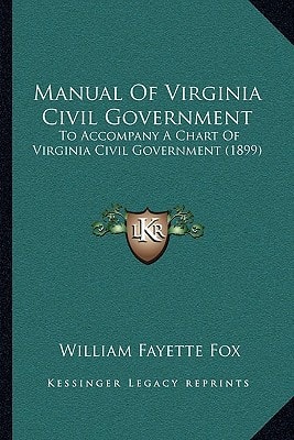 Manual Of Virginia Civil Government: To Accompany A Chart Of Virginia Civil Government (1899)