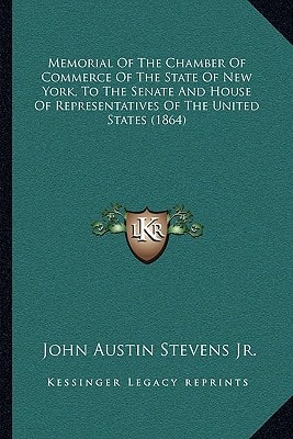 Memorial Of The Chamber Of Commerce Of The State Of New York, To The Senate And House Of Representatives Of The United States (1864)
