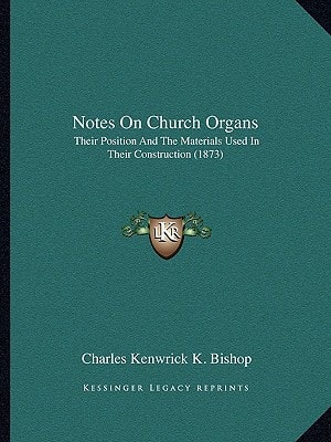 Notes On Church Organs: Their Position And The Materials Used In Their Construction (1873)