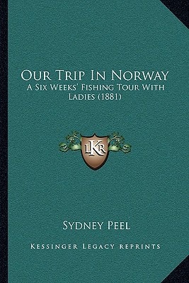 Our Trip In Norway: A Six Weeks' Fishing Tour With Ladies (1881)