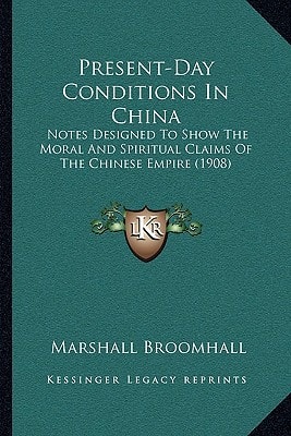 Present-Day Conditions In China: Notes Designed To Show The Moral And Spiritual Claims Of The Chinese Empire (1908)
