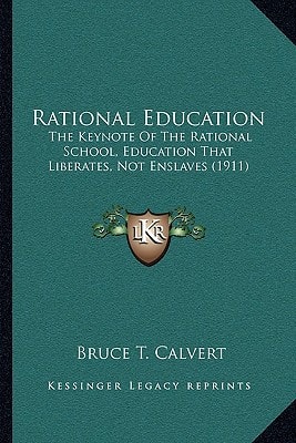 Rational Education: The Keynote Of The Rational School, Education That Liberates, Not Enslaves (1911)