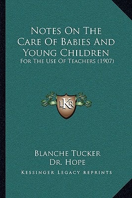 Notes On The Care Of Babies And Young Children: For The Use Of Teachers (1907)