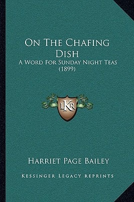 On The Chafing Dish: A Word For Sunday Night Teas (1899)