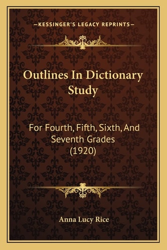 Outlines In Dictionary Study: For Fourth, Fifth, Sixth, And Seventh Grades (1920)