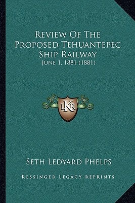 Review Of The Proposed Tehuantepec Ship Railway: June 1, 1881 (1881)