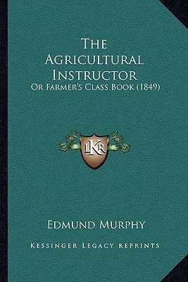The Agricultural Instructor: Or Farmer's Class Book (1849)