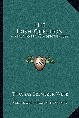 The Irish Question: A Reply To Mr. Gladstone (1886)