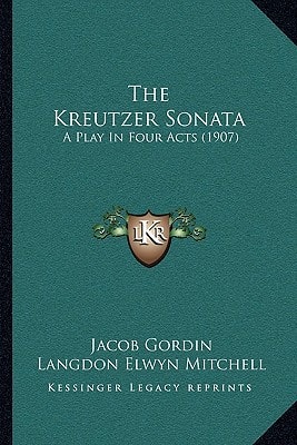 The Kreutzer Sonata: A Play In Four Acts (1907)
