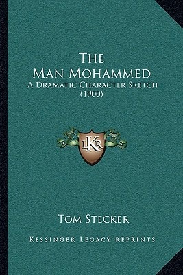 The Man Mohammed: A Dramatic Character Sketch (1900)
