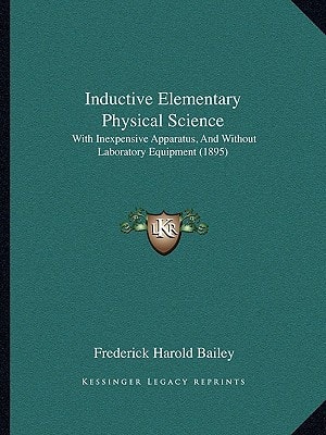 Inductive Elementary Physical Science: With Inexpensive Apparatus, And Without Laboratory Equipment (1895)