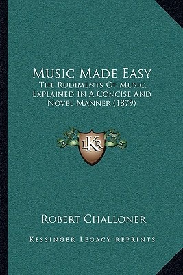 Music Made Easy: The Rudiments Of Music, Explained In A Concise And Novel Manner (1879)