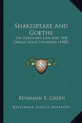 Shakespeare And Goethe: On Gresham's Law And The Single Gold Standard (1900)