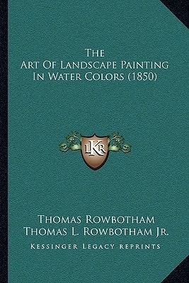 The Art Of Landscape Painting In Water Colors (1850)