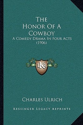 The Honor Of A Cowboy: A Comedy Drama In Four Acts (1906)