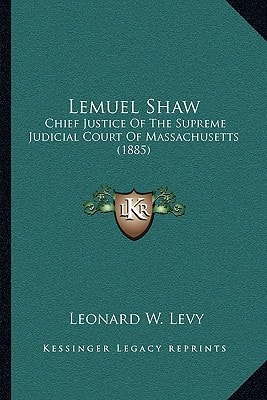 Lemuel Shaw: Chief Justice Of The Supreme Judicial Court Of Massachusetts (1885)