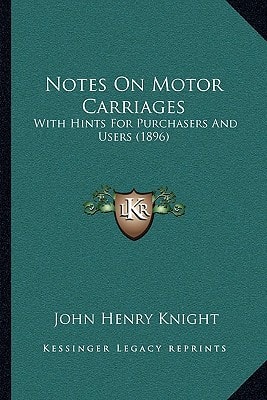 Notes On Motor Carriages: With Hints For Purchasers And Users (1896)
