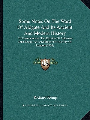 Some Notes on the Ward of Aldgate and Its Ancient and Modern History: To Commemorate the Election of Alderman John Pound, as Lord Mayor of the City of