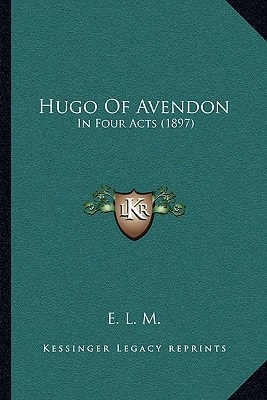 Hugo Of Avendon: In Four Acts (1897)
