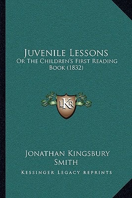 Juvenile Lessons: Or The Children's First Reading Book (1832)