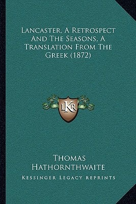 Lancaster, A Retrospect And The Seasons, A Translation From The Greek (1872)
