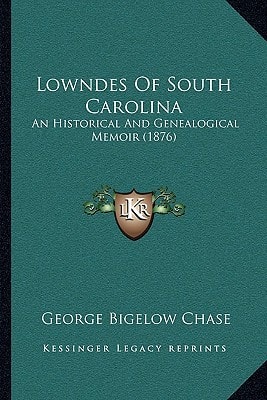 Lowndes Of South Carolina: An Historical And Genealogical Memoir (1876)