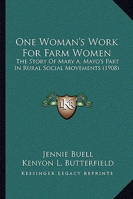 One Woman's Work For Farm Women: The Story Of Mary A. Mayo's Part In Rural Social Movements (1908)