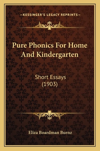 Pure Phonics For Home And Kindergarten: Short Essays (1903)