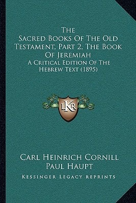 The Sacred Books Of The Old Testament, Part 2, The Book Of Jeremiah: A Critical Edition Of The Hebrew Text (1895)
