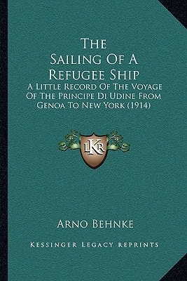 The Sailing Of A Refugee Ship: A Little Record Of The Voyage Of The Principe Di Udine From Genoa To New York (1914)