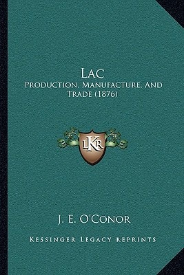 Lac: Production, Manufacture, And Trade (1876)