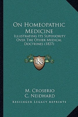 On Homeopathic Medicine: Illustrating Its Superiority Over The Other Medical Doctrines (1837)