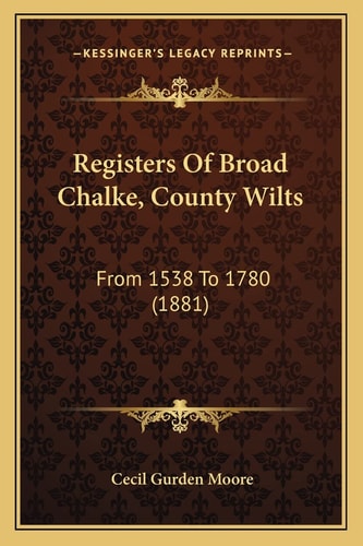 Registers Of Broad Chalke, County Wilts: From 1538 To 1780 (1881)