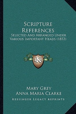 Scripture References: Selected And Arranged Under Various Important Heads (1853)